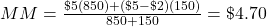 MM=\frac{\char36 5(850)+(\char36 5-\char36 2)(150)}{850+150}=\char36 4.70