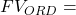 {FV_{ORD}=}