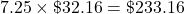 7.25 \times \char36 32.16 = \char36 233.16