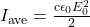 {I}_{\text{ave}}=\frac{{\mathrm{c\epsilon }}_{0}{E}_{0}^{2}}{2}\\