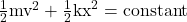 \frac{1}{2}{\text{mv}}^{2}+\frac{1}{2}{\text{kx}}^{2}=\text{constant}\\