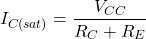 \[I_{C(sat)} = \frac{V_{CC}}{R_C+R_E} \]