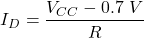 \[I_D = \frac{V_{CC}-0.7\ V}{R} \]