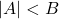 |A| < B