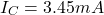 \[I_C = 3.45 mA \]