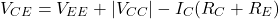 \[V_{CE} = V_{EE} + |V_{CC}|-I_C (R_C+R_E ) \]