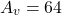 \[A_v = 64 \]