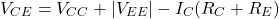 \[V_{CE} = V_{CC}+|V_{EE}|-I_C (R_C+R_E )\]