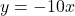 y=-10x