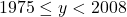 1975\leq y<2008