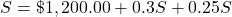 S=\char36 1,200.00+0.3S+0.25S