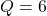 Q=6