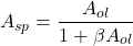 \[A_{sp} = \frac{A_{ol}}{1+\beta A_{ol}} \]