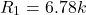 \[R_1 = 6.78 k \]