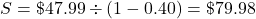 S=\char36 47.99\div(1-0.40)=\char36 79.98