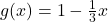 g(x) = 1 - \frac{1}{3}x