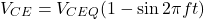 \[V_{CE} = V_{CEQ} (1-\sin 2 \pi ft) \]