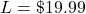 L = \char36 19.99