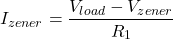 \[I_{zener} = \frac{V_{load} - V_{zener}}{R_1} \]