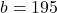 b = 195