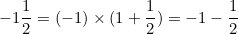 \[ -1 \frac {1}{2} = (-1) \times (1 + \frac {1}{2}) = -1 - \frac {1}{2} \]