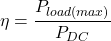 \[\eta = \frac{P_{load (max )}}{P_{DC}} \]