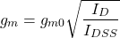\[g_m = g_{m0} \sqrt{\frac{I_D}{I_{DSS}}} \]