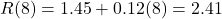 R(8) = 1.45 + 0.12(8) = 2.41