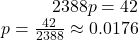 \begin{array}{r} 2388p = 42\\ p = \frac{{42}}{{2388}} \approx 0.0176 \end{array}
