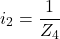 \[i_2 = \frac{1}{Z_4} \]