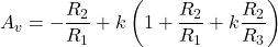 \[A_v =- \frac{R_2}{R_1} +k \left( 1+ \frac{R_2}{R_1} + k \frac{R_2}{R_3} \right) \]