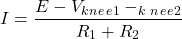 \[I=\frac{E-V_k_n_e_e_1-𝑉_k_n_e_e_2}{R_1+R_2}\]