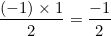 \[  \frac { (-1) \times 1}{2} = \frac {-1}{2} \]