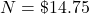 N = \char36 14.75