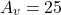 \[A_v = 25 \]