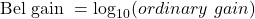 \[\text{Bel gain } = \log_{10} (ordinary\ gain) \]