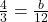 \frac{4}{3} = \frac{b}{{12}}
