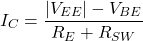 \[I_C = \frac{|V_{EE}|-V_{BE}}{R_E+R_{SW}} \]