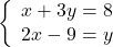 \left\{ \begin{array}{r} x + 3y = 8\\ 2x - 9 = y \end{array} \right.