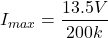 \[I_{max} = \frac{13.5 V}{200 k} \]