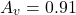 \[A_v = 0.91 \]