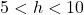 5<h<10