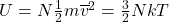 U=N\frac{1}{2}m\overline{v}^2=\frac{3}{2}NkT\\