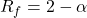\[R_f = 2 - \alpha \]