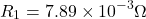 \[R_1 = 7.89 \times 10^{-3}\Omega \]