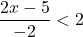 \dfrac{2x-5}{-2}<2