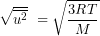 \[\sqrt{\overline{u^2}}\ = \sqrt{\frac{3RT}{M}}\]