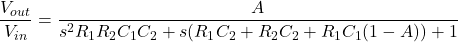 \[\frac{V_{out}}{V_{in}} = \frac{A}{s^2 R_1 R_2C_1C_2+s(R_1C_2+R_2C_2+R_1C_1 (1-A))+1} \]