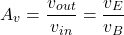 \[A_v = \frac{v_{out}}{v_{i n}} = \frac{v_E}{v_B} \]