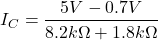 \[I_C = \frac{5 V-0.7 V}{8.2 k \Omega +1.8 k \Omega} \]